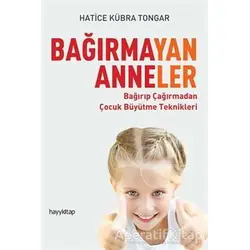 Bağırmayan Anneler - Hatice Kübra Tongar - Hayykitap