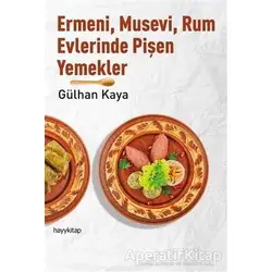Ermeni, Musevi, Rum Evlerinde Pişen Yemekler - Gülhan Kaya - Hayykitap