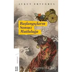Başlangıçların Sonsuz Mutluluğu - Aykut Ertuğrul - Ketebe Yayınları