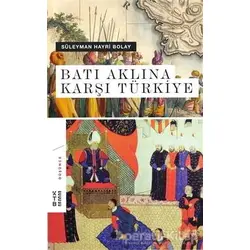 Batı Aklına Karşı Türkiye - Süleyman Hayri Bolay - Ketebe Yayınları