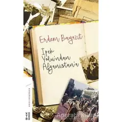 İpek Yolu’ndan Afganistan’a - Erdem Bayazıt - Ketebe Yayınları