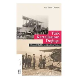 Türk Kartallarının Doğuşu - Arif Emre Gündüz - Ketebe Yayınları