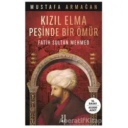 Kızıl Elma Peşinde Bir Ömür - Fatih Sultan Mehmed - Mustafa Armağan - Ketebe Yayınları
