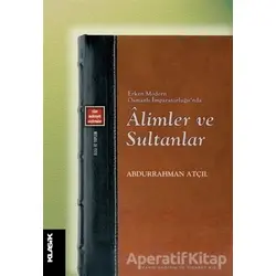 Erken Modern Osmanlı İmparatorluğunda Alimler ve Sultanlar - Abdurrahman Atçıl - Klasik Yayınları