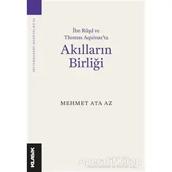 İbn Rüşd ve Thomas Aquinas’ta Akılların Birliği - Mehmet Ata Az - Klasik Yayınları