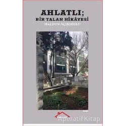 Ahlatlı - Bir Talan Hikayesi - Haldun Açıksözlü - Kırmızı Çatı Yayınları