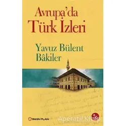 Avrupa’da Türk İzleri - Yavuz Bülent Bakiler - Yakın Plan Yayınları
