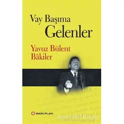Vay Başıma Gelenler - Yavuz Bülent Bakiler - Yakın Plan Yayınları