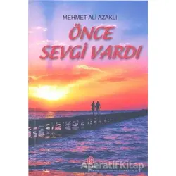 Önce Sevgi Vardı - Mehmet Ali Azaklı - Can Yayınları (Ali Adil Atalay)