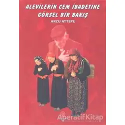Alevilerin Cem İbadetine Görsel Bir Bakış - Arzu Attepe - Can Yayınları (Ali Adil Atalay)