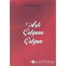 Aşk Çılgını Çılgın - Sevim Şahin - Can Yayınları (Ali Adil Atalay)