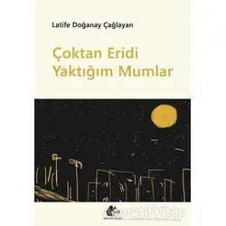 Çoktan Eridi Yaktığım Mumlar - Latife Doğanay Çağlayan - Meşe Kitaplığı