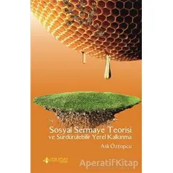 Sosyal Sermaye Teorisi ve Sürdürülebilir Yerel Kalkınma - Aslı Öztopcu - Yeni İnsan Yayınevi