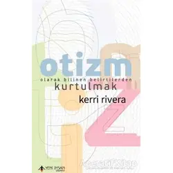 Otizm Olarak Bilinen Belirtilerden Kurtulmak - Kerri Rivera - Yeni İnsan Yayınevi