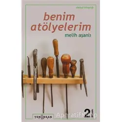 Benim Atölyelerim - Melih Aşanlı - Yeni İnsan Yayınevi