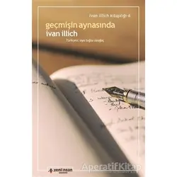 Geçmişin Aynasında - İvan İllich - Yeni İnsan Yayınevi