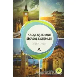 Karşılaştırmalı Siyasal Sistemler - Atilla Yayla - Adres Yayınları
