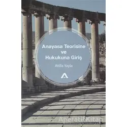 Anayasa Teorisine ve Hukukuna Giriş - Atilla Yayla - Adres Yayınları