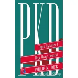 Toplu Öyküler 1 - Bay Uzay Gemisi - Philip K. Dick - Büyülü Fener Yayınları