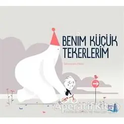 Benim Küçük Tekerlerim - Sebastien Pelon - Büyülü Fener Yayınları
