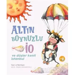 Altın Boynuzlu İo ve Düşler Kenti İstanbul - Sevil Yeşim Dizdaroğlu - Büyülü Fener Yayınları
