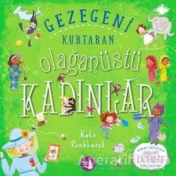 Gezegeni Kurtaran Olağanüstü Kadınlar - Kate Pankhurst - Büyülü Fener Yayınları
