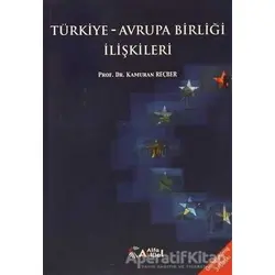 Türkiye - Avrupa Birliği İlişkileri - Kamuran Reçber - Alfa Aktüel Yayınları