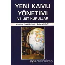 Yeni Kamu Yönetimi ve Üst Kurullar - Nagehan Talat Arslan - Alfa Aktüel Yayınları