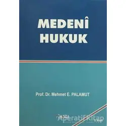 Medeni Hukuk - Mehmet E. Palamut - Alfa Aktüel Yayınları