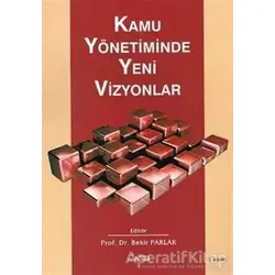 Kamu Yönetiminde Yeni Vizyonlar - Bekir Parlak - Alfa Aktüel Yayınları