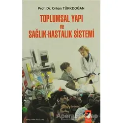 Toplumsal Yapı ve Sağlık-Hastalık Sistemi - Orhan Türkdoğan - IQ Kültür Sanat Yayıncılık