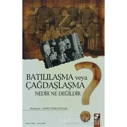 Batılılaşma veya Çağdaşlaşma Nedir Ne Değildir? - Derleme - IQ Kültür Sanat Yayıncılık