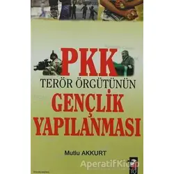 PKK Terör Örgütünün Gençlik Yapılanması - Mutlu Akkurt - IQ Kültür Sanat Yayıncılık