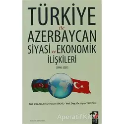 Türkiye ile Azerbaycan Siyasi ve Ekonomik İlişkileri (1990- 2005)