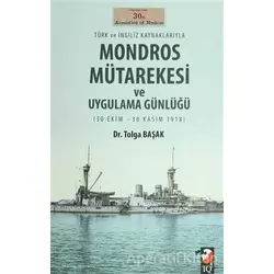 Türk ve İngiliz Kaynaklarıyla Mondros Mütarekesi ve Uygulama Günlüğü