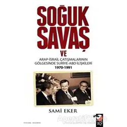 Soğuk Savaş ve Arap- İsrail Çatışmalarının Gölgesinde Suriye-ABD İlişkileri (1970-1991)