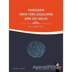 Kazakçanın Tarihi Türk Lehçelerine Göre Söz Varlığı - Emin Oba - IQ Kültür Sanat Yayıncılık