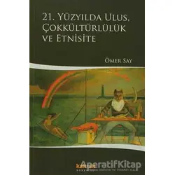 21. Yüzyılda Ulus, Çokkültürlülük ve Etnisite - Ömer Say - Kaknüs Yayınları
