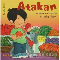 Atakan Sebze ve Meyvelerle Arkadaş Oluyor - Sandrine Deredel Rogeon - Kaknüs Yayınları