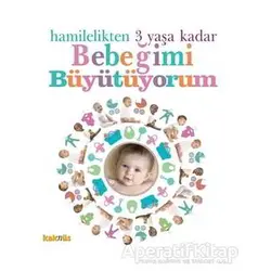 Hamilelikten 3 Yaşa Kadar Bebeğimi Büyütüyorum - Kolektif - Kaknüs Yayınları