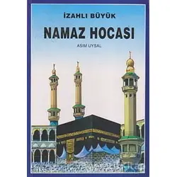 İzahlı Büyük Namaz Hocası - Asım Uysal - Uysal Yayınevi