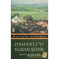Osmanlı’yı Kuran Şehir - Mustafa Armağan - Timaş Yayınları