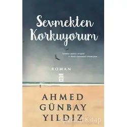 Sevmekten Korkuyorum - Ahmed Günbay Yıldız - Timaş Yayınları