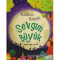 Kalbim Küçük Sevgim Büyük - Hekimoğlu İsmail - Timaş Gülce Çocuk