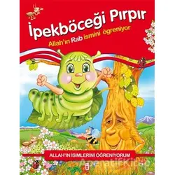 Allahın İsimlerini Öğreniyorum: İpekböceği Pırpır - Nur Kutlu - Timaş Gülce Çocuk