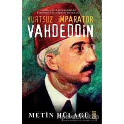Yurtsuz İmparator Vahdeddin - M. Metin Hülagü - Timaş Yayınları