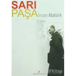 Sarı Paşa İnsan Atatürk - Ali Güler - Berikan Yayınevi