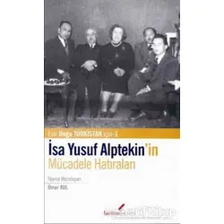 İsa Yusuf Alptekin’in Mücadele Hatıraları - Ömer Kul - Berikan Yayınları