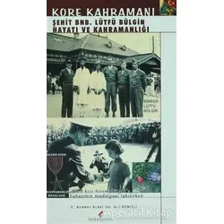 Kore Kahramanı Şehit BNB. Lütfü Bülgin Hayatı ve Kahramanlığı - Ali Denizli - Berikan Yayınevi