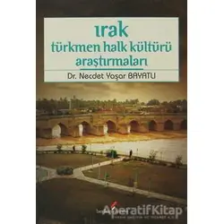 Irak Türkmen Halk Kültürü Araştırmaları - Necdet Yaşar Bayatlı - Berikan Yayınevi